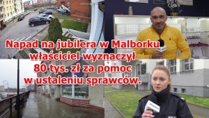 Napad na jubilera w Malborku ? właściciel wyznaczył 80 tys. zł za pomoc w ustaleniu sprawców. Wideo