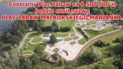 Centralny Plac Zabaw za 8,5 mln zł będzie nosił nazwę PLAC ZABAW MALBORSKIEGO MARIANKA.