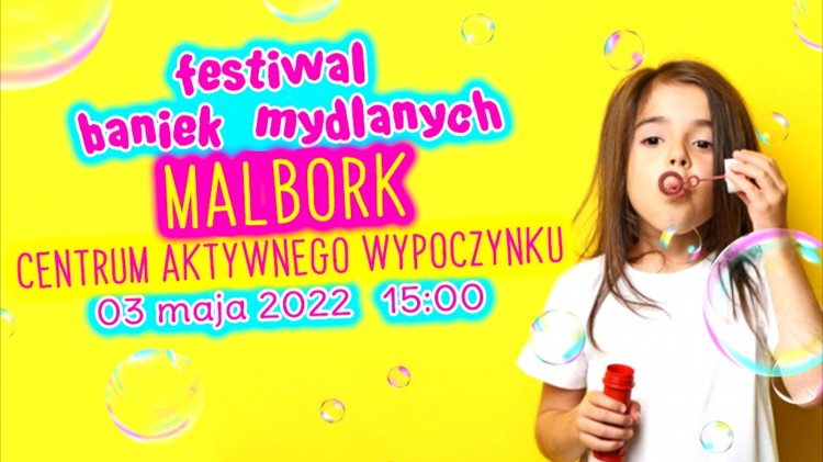 Malbork. Na majówkę Festiwal Baniek Mydlanych.